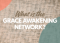 What is the Grace Awakening Network?